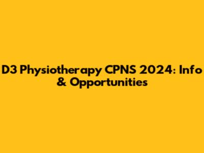 D3 Physiotherapy CPNS 2024: Info & Opportunities