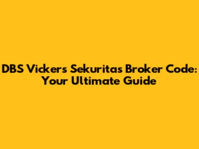 DBS Vickers Sekuritas Broker Code: Your Ultimate Guide