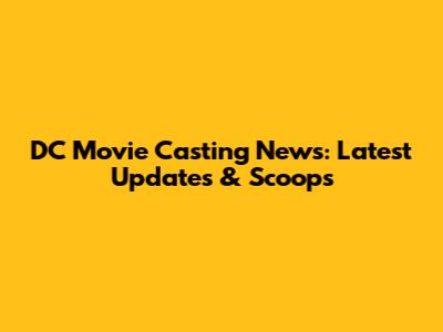 DC Movie Casting News: Latest Updates & Scoops