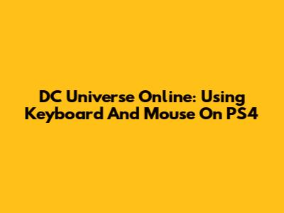 DC Universe Online: Using Keyboard And Mouse On PS4