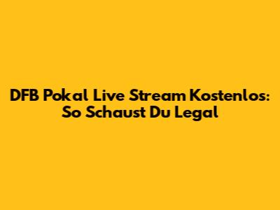 DFB Pokal Live Stream Kostenlos: So Schaust Du Legal