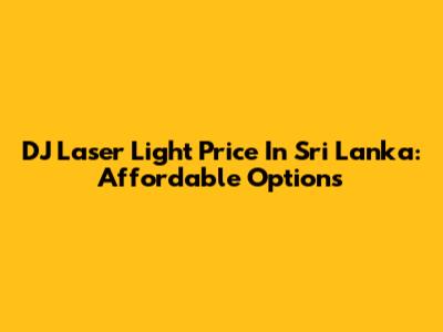 DJ Laser Light Price In Sri Lanka: Affordable Options