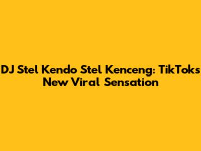 DJ Stel Kendo Stel Kenceng: TikTok's New Viral Sensation