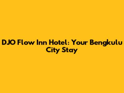 DJO Flow Inn Hotel: Your Bengkulu City Stay