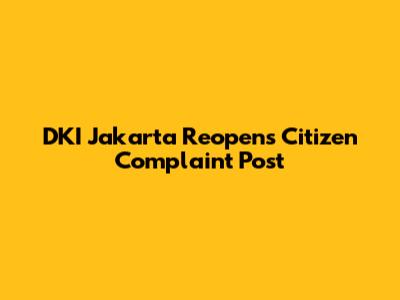 DKI Jakarta Reopens Citizen Complaint Post