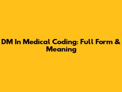 DM In Medical Coding: Full Form & Meaning