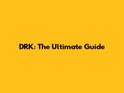 DRK: The Ultimate Guide