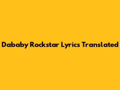 Dababy Rockstar Lyrics Translated