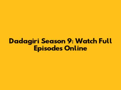 Dadagiri Season 9: Watch Full Episodes Online