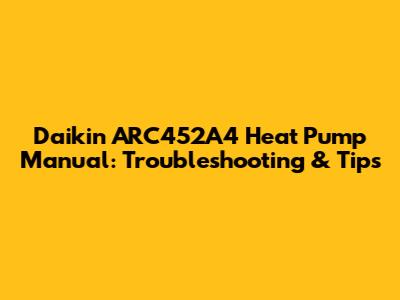 Daikin ARC452A4 Heat Pump Manual: Troubleshooting & Tips