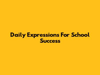 Daily Expressions For School Success
