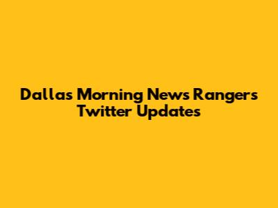 Dallas Morning News Rangers Twitter Updates