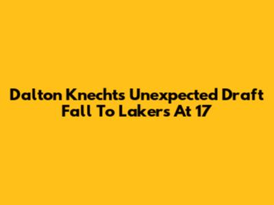 Dalton Knecht's Unexpected Draft Fall To Lakers At 17