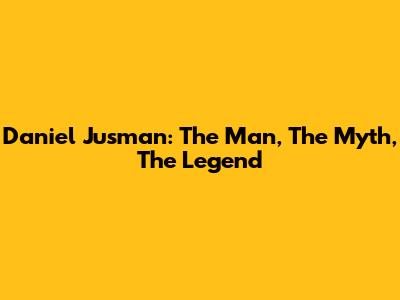 Daniel Jusman: The Man, The Myth, The Legend