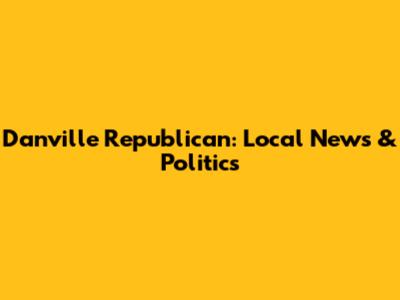 Danville Republican: Local News & Politics