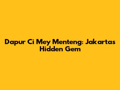 Dapur Ci Mey Menteng: Jakarta's Hidden Gem