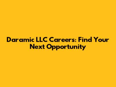 Daramic LLC Careers: Find Your Next Opportunity