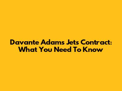 Davante Adams Jets Contract: What You Need To Know