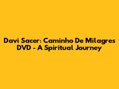 Davi Sacer: Caminho De Milagres DVD - A Spiritual Journey