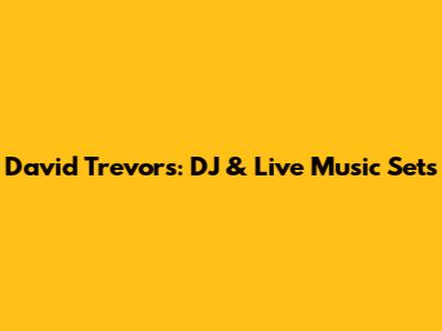 David Trevors: DJ & Live Music Sets