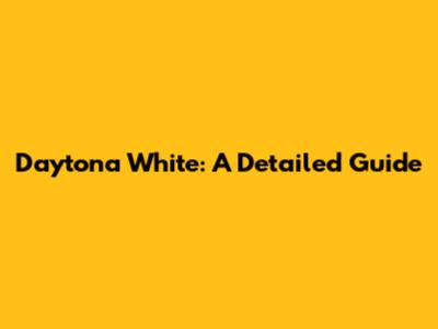 Daytona White: A Detailed Guide