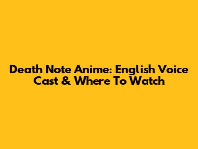Death Note Anime: English Voice Cast & Where To Watch