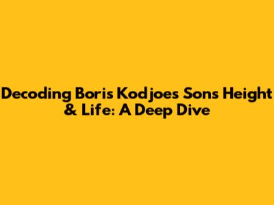 Decoding Boris Kodjoe's Son's Height & Life: A Deep Dive