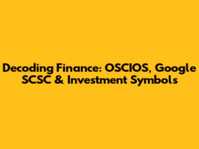 Decoding Finance: OSCIOS, Google SCSC & Investment Symbols