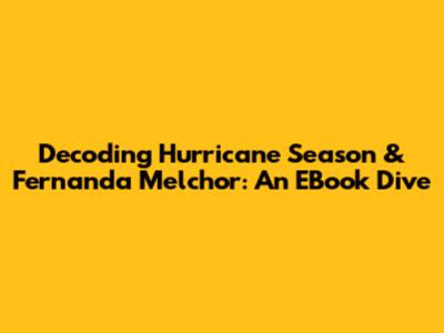 Decoding Hurricane Season & Fernanda Melchor: An EBook Dive
