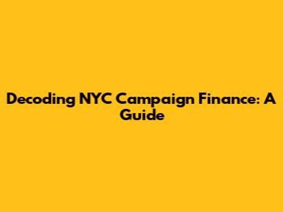 Decoding NYC Campaign Finance: A Guide