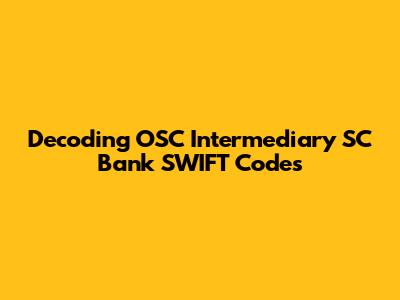 Decoding OSC Intermediary SC Bank SWIFT Codes