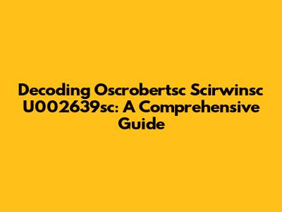 Decoding Oscrobertsc Scirwinsc U002639sc: A Comprehensive Guide