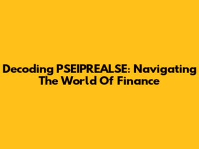 Decoding PSEIPREALSE: Navigating The World Of Finance
