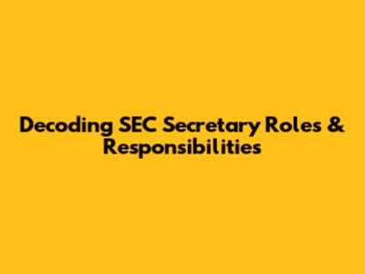 Decoding SEC Secretary Roles & Responsibilities