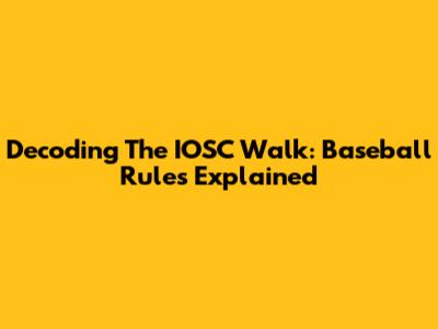 Decoding The IOSC Walk: Baseball Rules Explained