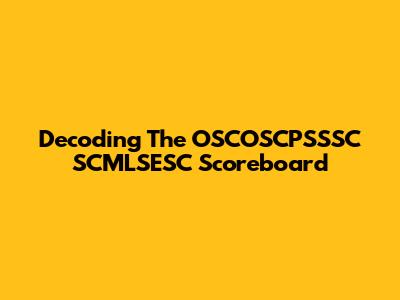 Decoding The OSCOSCPSSSC SCMLSESC Scoreboard