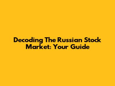 Decoding The Russian Stock Market: Your Guide