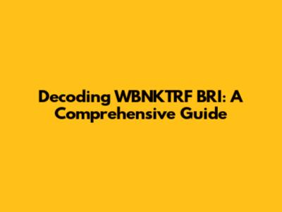 Decoding WBNKTRF BRI: A Comprehensive Guide