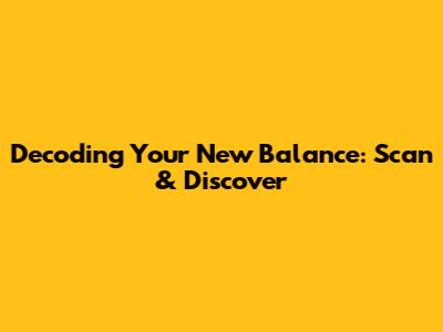Decoding Your New Balance: Scan & Discover