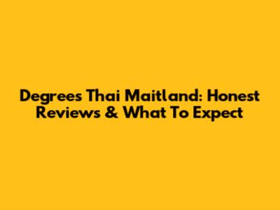 Degrees Thai Maitland: Honest Reviews & What To Expect