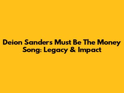Deion Sanders' 'Must Be The Money' Song: Legacy & Impact
