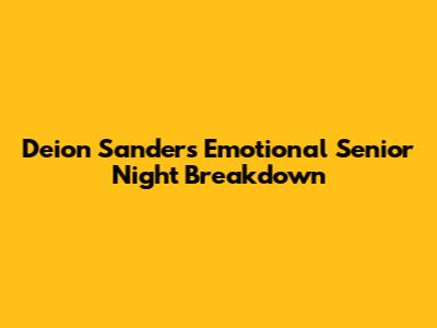 Deion Sanders' Emotional Senior Night Breakdown
