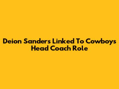 Deion Sanders Linked To Cowboys Head Coach Role