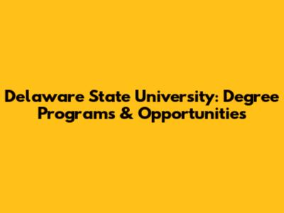 Delaware State University: Degree Programs & Opportunities