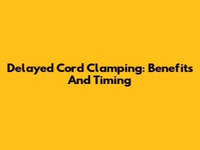 Delayed Cord Clamping: Benefits And Timing