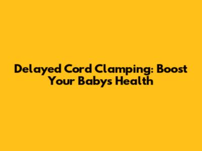 Delayed Cord Clamping: Boost Your Baby's Health