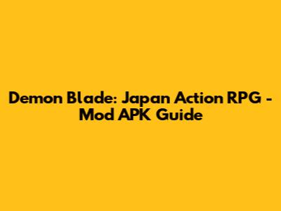 Demon Blade: Japan Action RPG - Mod APK Guide