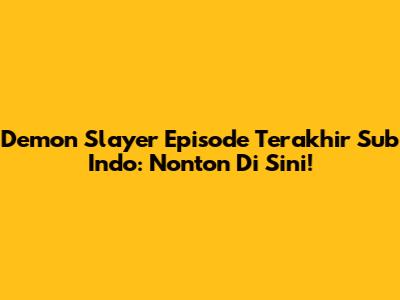 Demon Slayer Episode Terakhir Sub Indo: Nonton Di Sini!