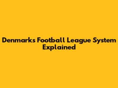 Denmark's Football League System Explained