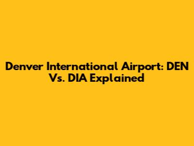 Denver International Airport: DEN Vs. DIA Explained